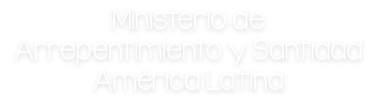 Ministerio de Arrepentimiento y Santidad América Latina